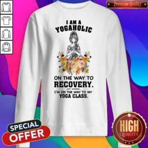 Alternative view of I Am A Yogaholic On The Way To Recovery Just Kidding I'm On The Way To My Yoga Class Lady Flower Shirt