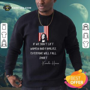 If We Don’t Lift Women And Families Everyone Will Fall Madam Vp Harris Biden 2021 Inauguration American Flag Sweatshirt - Design By Earstees.com