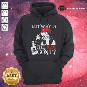 Jack Sparrow But Why Is The Rum Gone Hoodie - Design By Earstees.com