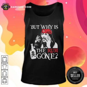 Jack Sparrow But Why Is The Rum Gone Tank Top - Design By Earstees.com