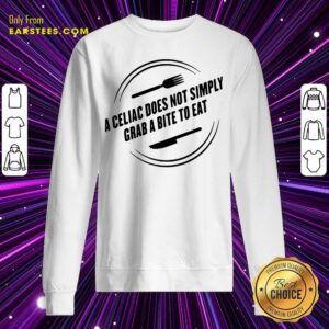 A Celiac Does Not Simply Grab Bite To Eat Sweatshirt