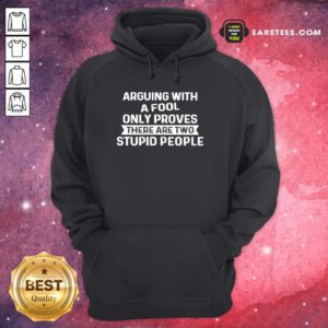Arguing With A Fool Only Proves Hoodie
