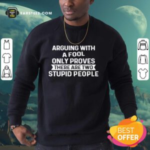 Arguing With A Fool Only Proves Sweatshirt