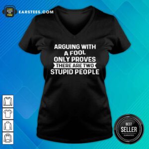 Arguing With A Fool Only Proves V-neck