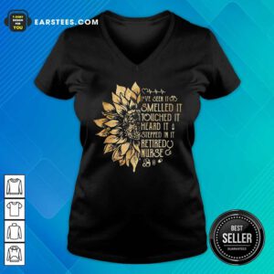Daisy I've Seen It Smelled It Touched It Heard It Stepped In It Retired Nurse V-neck