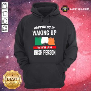Happiness Is Waking Up Irish Person Hoodie