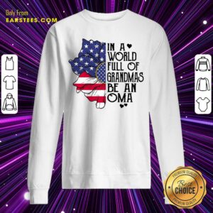 In A World Grandmas Be An Oma Flower Sweatshirt