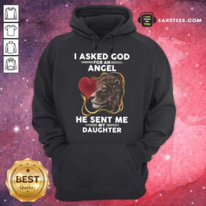 Lion I Asked God For An Angel He Sent Me My Daughter Hoodie