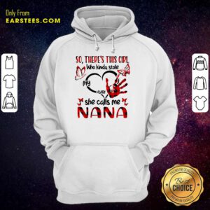 Nice There This Girl She Call Me Nana Hoodie