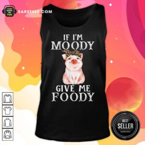 Pig If I’m Moody Give Me Foody Tank Top