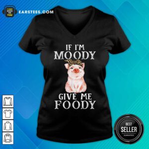 Pig If I’m Moody Give Me Foody V-Neck