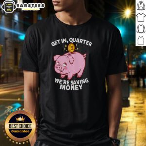 Good Get In Quarter We'Re Saving Money T-Shirt featuring a catchy savings slogan and vibrant design for financial enthusiasts.