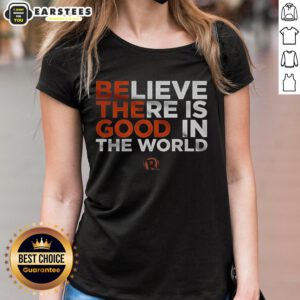 Nice Believe There Is Good In The World Ladies Tee featuring a motivational design in a stylish women's fit.
