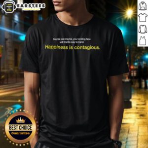 Nice Maybe Just Maybe Your Smiling Face Will Find Its Way To Carol Happiness Is Contagious T-Shirt design.