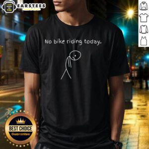 Nice No Bike Riding Today T-Shirt featuring a playful design, perfect for casual outings and bike enthusiasts.