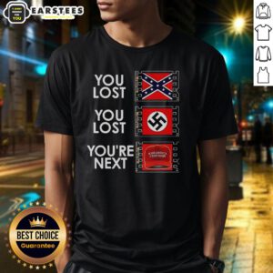Anti-MAGA meme T-shirt featuring 'Nice You Lost, Youre Next' slogan, perfect for political statement and humor.
