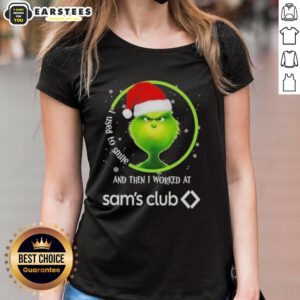 Alt Text: Premium Grinch Christmas tee for women with humorous quote about working at Sam's Club, perfect for holiday spirit.