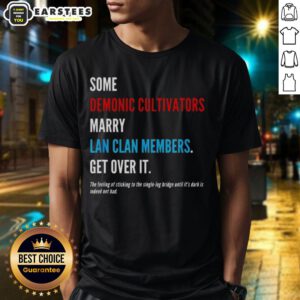Premium 'Some Demonic Cultivators Marry Lan Clan Members Get Over It' T-Shirt featuring a bold graphic design for fans.