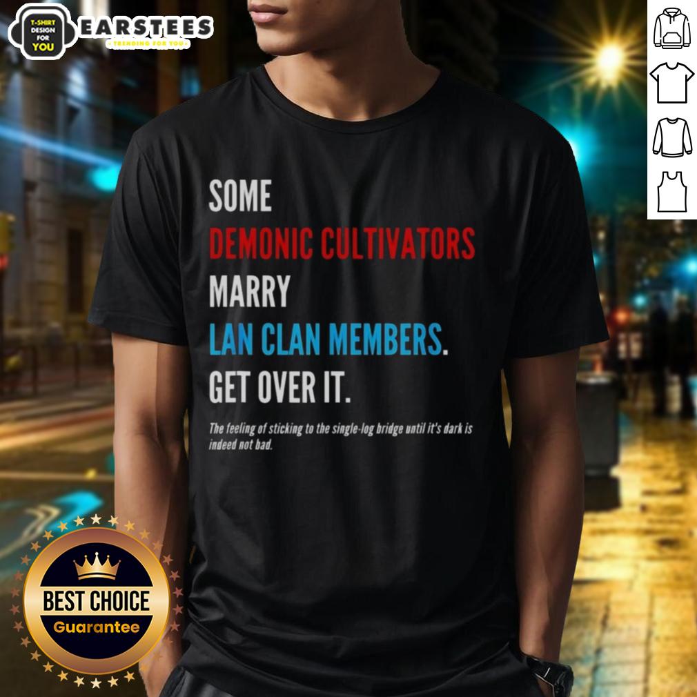 Premium 'Some Demonic Cultivators Marry Lan Clan Members Get Over It' T-Shirt featuring a bold graphic design for fans.