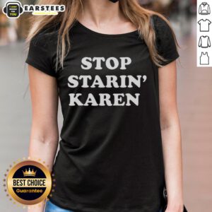 Premium Stop Starin Karen Ladies Tee featuring bold graphic design on soft fabric, perfect for casual wear.