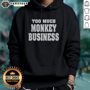 Premium Too Much Monkey Business Hoodie in vibrant colors, featuring a playful monkey graphic and cozy design.