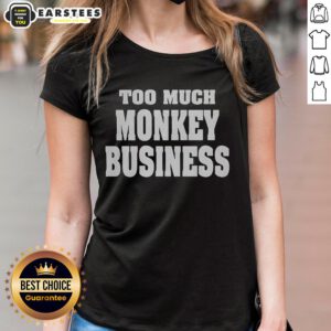 Premium Too Much Monkey Business Ladies Tee featuring a fun monkey graphic, perfect for casual and playful outfits.