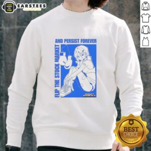 Pretty Flip The Stock Market And Persist Forever Anime Sweatshirt design featuring vibrant graphics and stylish anime elements.