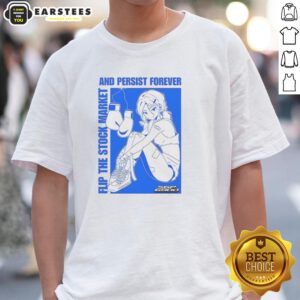 Pretty Flip The Stock Market And Persist Forever Anime T-Shirt featuring vibrant graphic design and stylish typography.