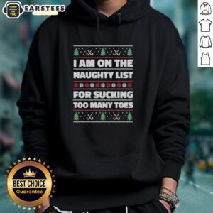 Funny ugly Christmas hoodie with 'Top I Am On The Naughty List For Sucking Too Many Toes' design, perfect for holiday parties.