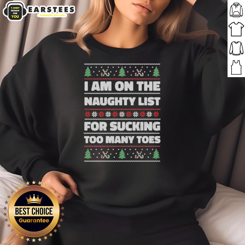 Funny 'I'm On The Naughty List For Sucking Too Many Toes' ugly Christmas sweatshirt with festive design.