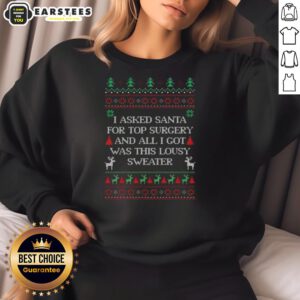 Alt Text: Funny ugly Christmas sweatshirt with 'Top I Asked Santa for Top Surgery' slogan, perfect for holiday humor.