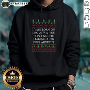 Funny 'I Was Born Dec 25th' Ugly Christmas Hoodie, perfect for holiday celebrations and festive gatherings.