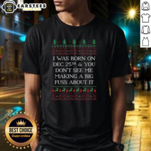 Funny ugly Christmas T-shirt featuring 'I Was Born Dec 25th' slogan, perfect for holiday celebrations and festive gatherings.