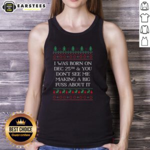 Funny 'I Was Born Dec 25th' ugly Christmas tank top featuring a playful design for holiday celebrations.