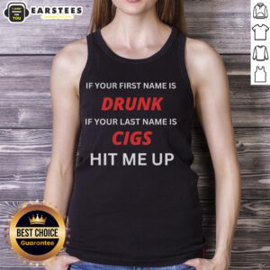 Funny tank top with 'If your first name is Drunk, last name is Cigs, hit me up' graphic, perfect for casual wear.