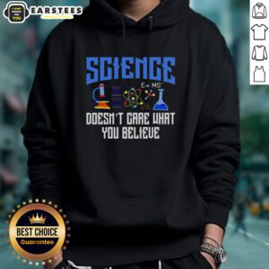 Top Science Doesn't Care What You Believe Hoodie - stylish unisex sweatshirt promoting science and critical thinking.