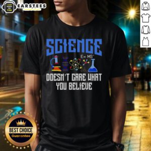 Top Science Doesn'T Care What You Believe T-Shirt featuring bold text design on a casual tee.