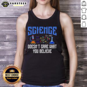 Top Science Doesn't Care What You Believe Tank Top featuring bold text design for science enthusiasts and skeptics.