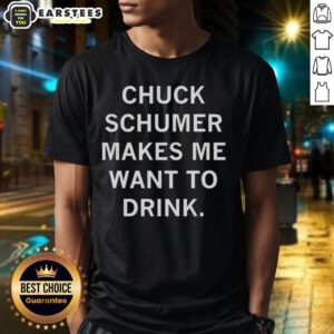 Awesome Chuck Schumer Makes Me Want To Drink T-Shirt featuring a humorous graphic of Chuck Schumer with a drink.
