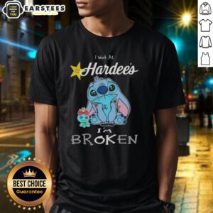 Funny Stitch I Work At Hardees I'M Broken T-Shirt design featuring playful graphics and humorous text for casual wear.