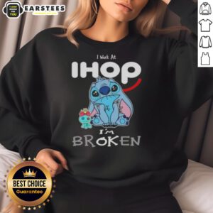 Alt Text: Funny 'I Work at IHOP, I'm Broken' sweatshirt design showcasing humor for IHOP fans and restaurant workers.