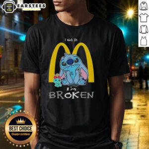 Funny Stitch I Work At McDonald's I'M Broken T-Shirt featuring a playful design perfect for casual wear.