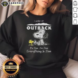Funny Snoopy and Woodstock sweatshirt with 'I work at Outback Steakhouse, it's fine, I'm fine' text design.