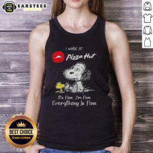 Funny Snoopy and Woodstock on a tank top with the phrase I work at Pizza Hut, it's fine, I'm fine, everything is fine.