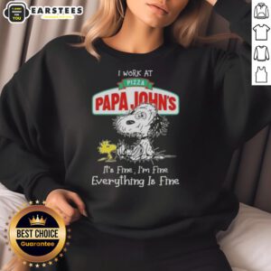 Alt Text: Funny Snoopy and Woodstock sweatshirt saying 'I work at Pizza Papa John's. It's fine, I'm fine, everything is fine.'