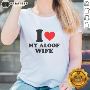 Good I Heart My Aloof Wife Ladies Tee featuring a stylish design perfect for casual wear and expressing love for a partner.