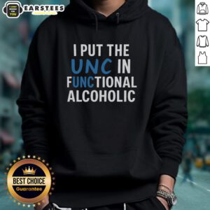 Good I Put The UNC In Functional Alcoholic Hoodie featuring a playful text design for whiskey lovers and college fans.