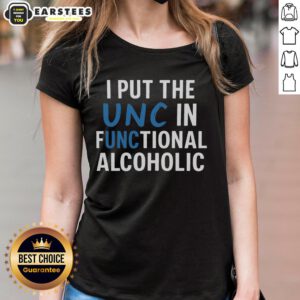 Good I Put The UNC In Functional Alcoholic Ladies Tee featuring a fun design, perfect for casual or party wear.