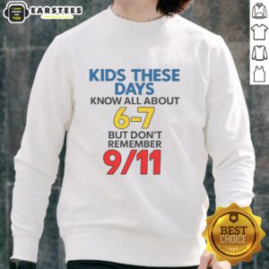 Good Kids These Days sweatshirt featuring '6-7 But Don't Remember 9/11' design, perfect for modern youth fashion.