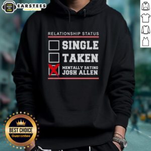 Good Relationship Status hoodie featuring 'Single, Taken, Mentally Dating Josh Allen' for Buffalo Bills fans.